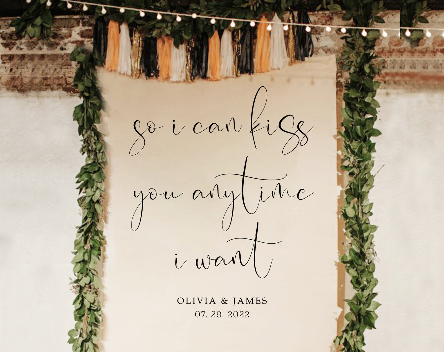So I Can Kiss You Any Time I Want - Wedding Backdrop