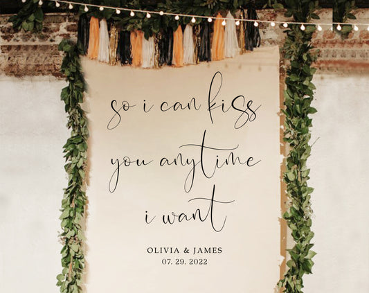 So I Can Kiss You Any Time I Want - Wedding Backdrop