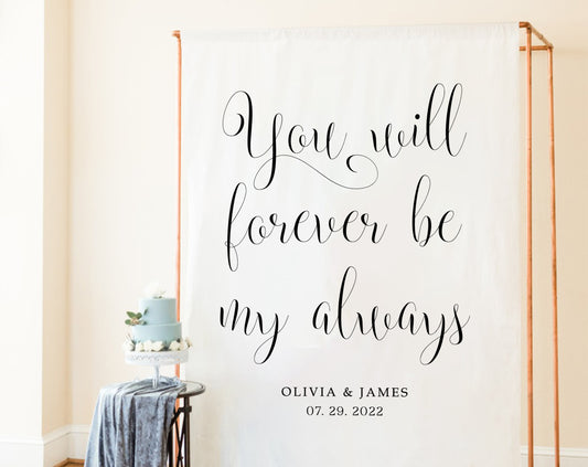 You Will Forever Be My Always - Wedding Backdrop
