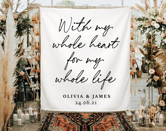 With My Whole Heart For My Whole Life - Wedding Backdrop