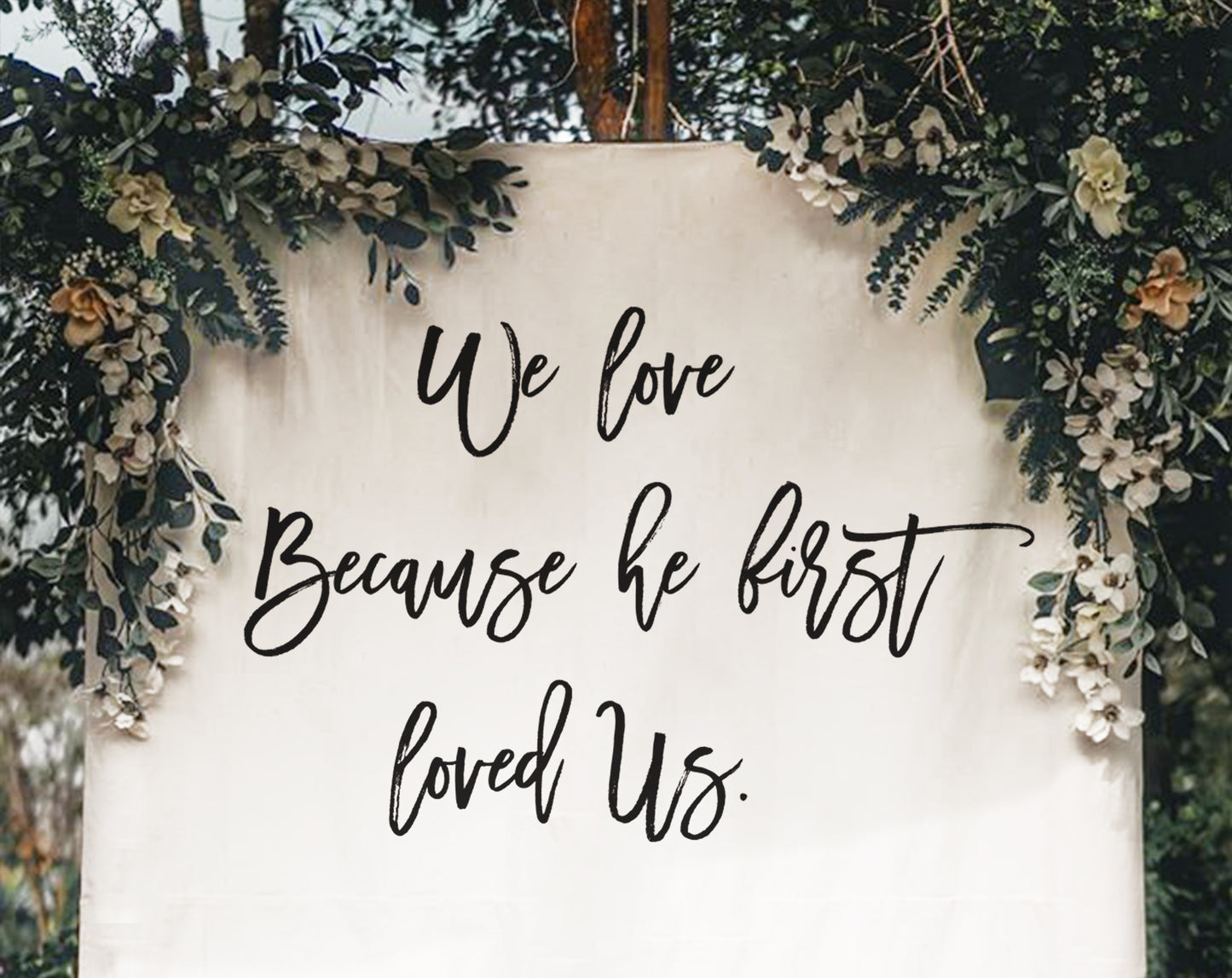 We Love Because He First Loved Us - Wedding Backdrop