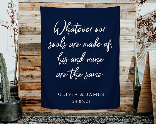 Whatever Our Souls Are Made Of, His And Mine Are The Same - Wedding Backdrop